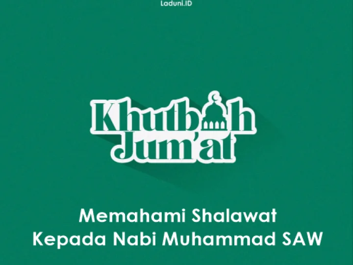 Khutbah Jumat: Memahami Shalawat Kepada Nabi Muhammad SAW