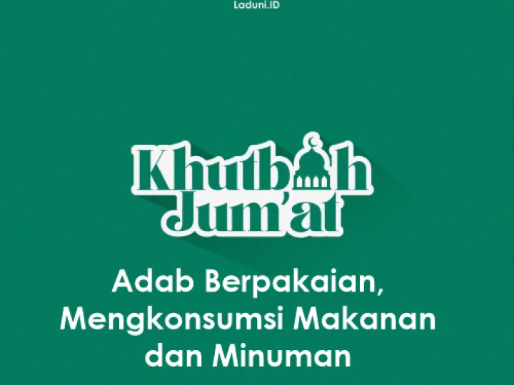 Khutbah Jumat: Adab Berpakaian, Mengkonsumsi Makanan dan Minuman