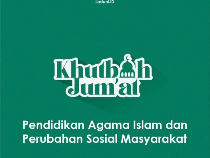 Khutbah Jumat: Pendidikan Agama Islam dan Perubahan Sosial Masyarakat