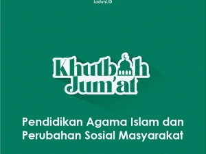 Khutbah Jumat: Pendidikan Agama Islam dan Perubahan Sosial Masyarakat