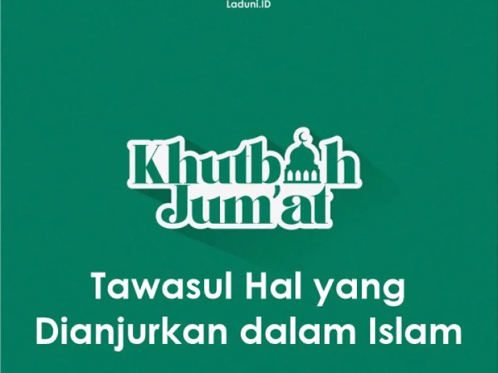 Khutbah Jumat:  Tawasul Hal yang Dianjurkan dalam Islam