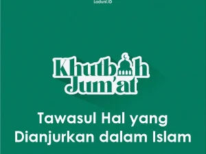 Khutbah Jumat:  Tawasul Hal yang Dianjurkan dalam Islam