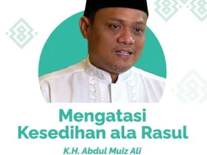 KH. Abdul Muiz Ali: Mengatasi Kesedihan Ala Rasul