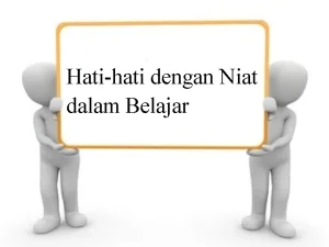 Hati-hati dengan Niat dalam Belajar