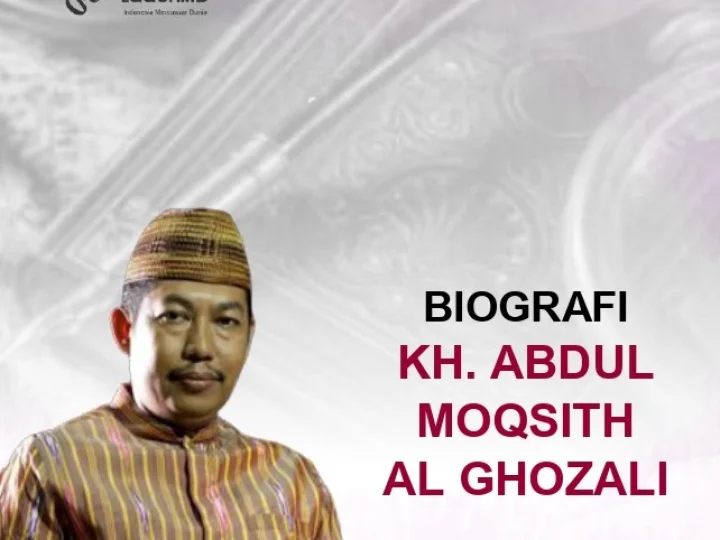 Biografi KH. Abdul Moqsith Ghazali