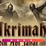 Biografi Sahabat Ikrimah bin Abu Jahal