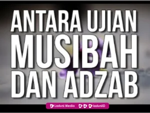 Perbedaannya Ujian, Musibah dan Adzab